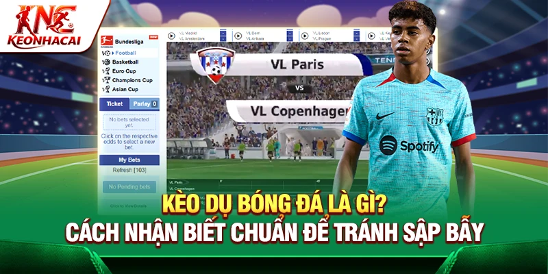 Kèo Dụ Bóng Đá Là Gì? Cách Nhận Biết Chuẩn Để Tránh Sập Bẫy